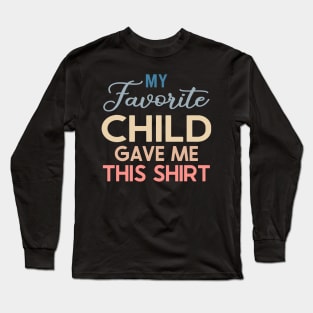 My Favorite Child Gave Me This Shirt Long Sleeve T-Shirt